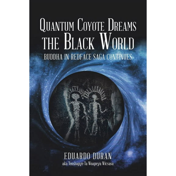 Quantum Coyote Dreams the Black World: Buddha in Redface Saga Continues (Paperback)