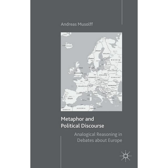Metaphor and Political Discourse: Analogical Reasoning in Debates about Europe, (Paperback)