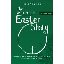 Brf Lent Book The Whole Easter Story: Why the cross is good news for all creation, Book 2025, (Paperback)