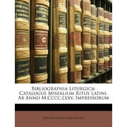 Bibliographia Liturgica : Catalogus Missalium Ritus Latini, AB Anno M.CCCC.LXXV. Impressorum (Paperback)