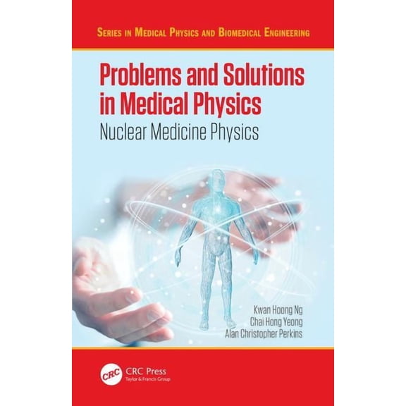 Medical Physics and Biomedical Engineeri Problems and Solutions in Medical Physics: Nuclear Medicine Physics, (Paperback)