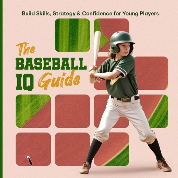 The Baseball IQ Guide: Build Skills, Strategy & Confidence for Young Players, (Paperback)