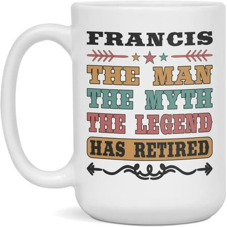 

Retirement Mug For Francis The Man The Myth Francis Retirement Mug 15-Ounce White