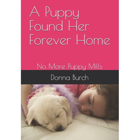 Animals A Puppy Found Her Forever Home: No More Puppy Mills, Book 1, (Paperback)