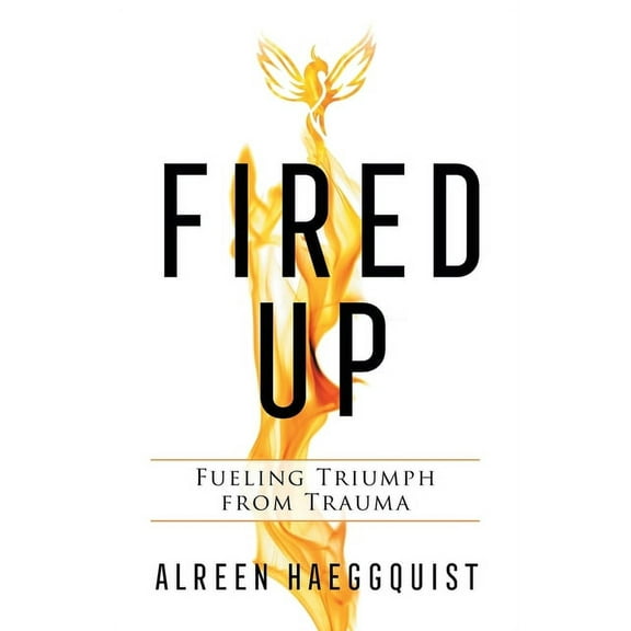 Fired Up: Fueling Triumph from Trauma, (Paperback)