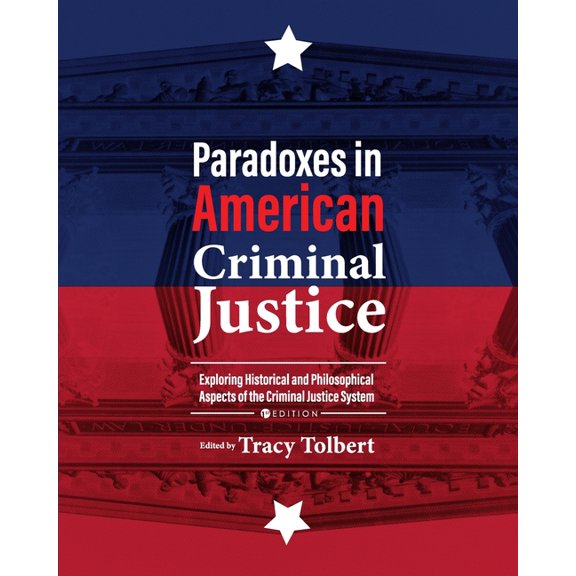 Paradoxes in American Criminal Justice: Exploring Historical and Philosophical Aspects of the Criminal Justice System, (Paperback)