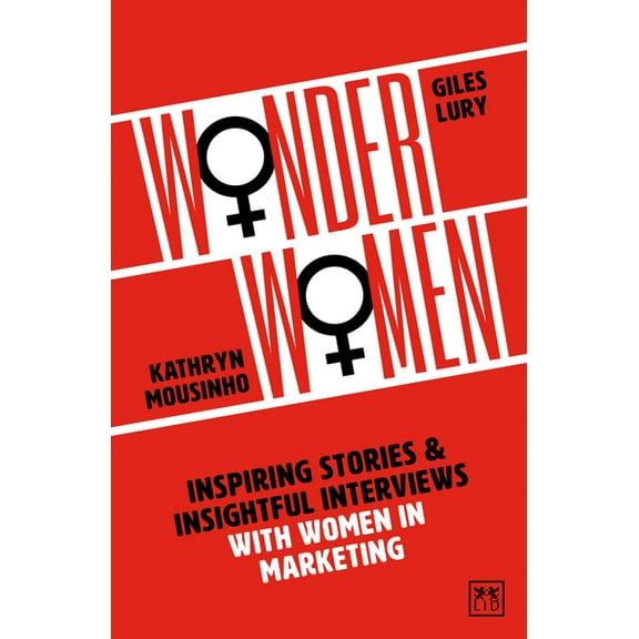 Wonder Women : Inspiring Stories and Insightful Interviews with Women in Marketing (Paperback)