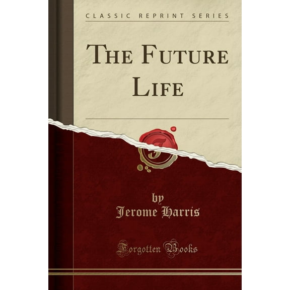 The Future Life (Classic Reprint)