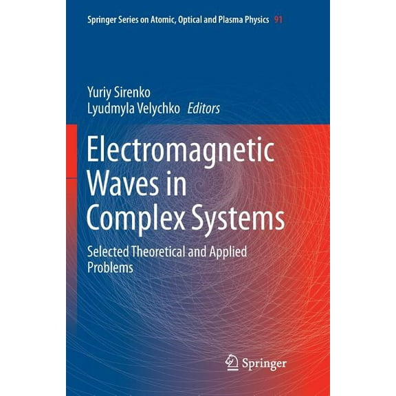 Springer Atomic, Optical, and Plasma Phy Electromagnetic Waves in Complex Systems: Selected Theoretical and Applied Problems, Book 91, (Paperback)
