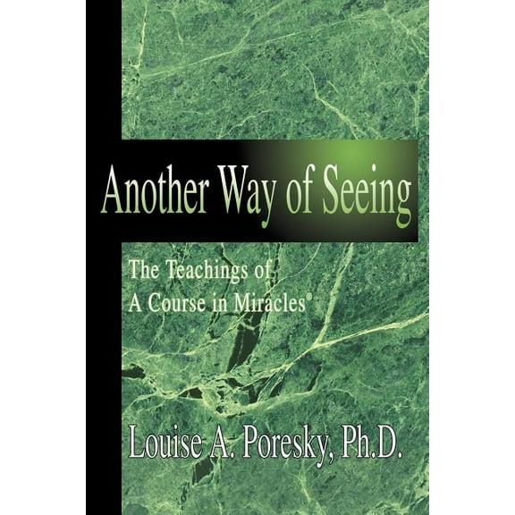 Another Way of Seeing: The Teachings of a Course in Miracles (R) (Paperback) by Louise A Poresky