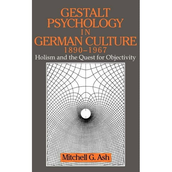 Cambridge Studies in the History of Psyc Gestalt Psychology in German Culture, 1890 1967: Holism and the Quest for Objectivity, (Hardcover)