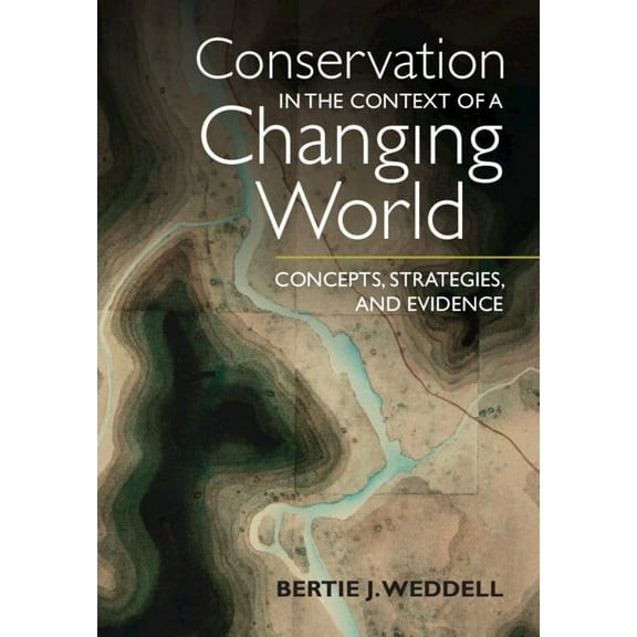 Conservation in the Context of a Changing World: Concepts, Strategies, and Evidence, (Paperback)