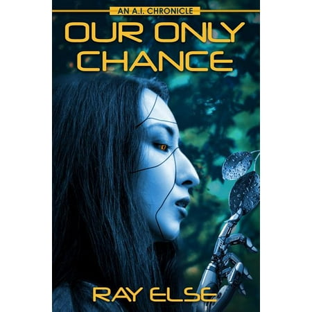 The A.I. Chronicles: Our Only Chance: An A.I. Chronicle (Paperback)