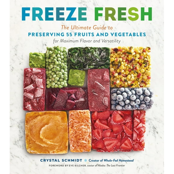 Freeze Fresh: The Ultimate Guide to Preserving 55 Fruits and Vegetables for Maximum Flavor and Versatility, (Paperback)