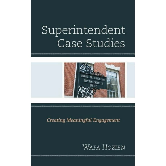 Superintendent Case Studies: Creating Meaningful Engagement, (Hardcover)