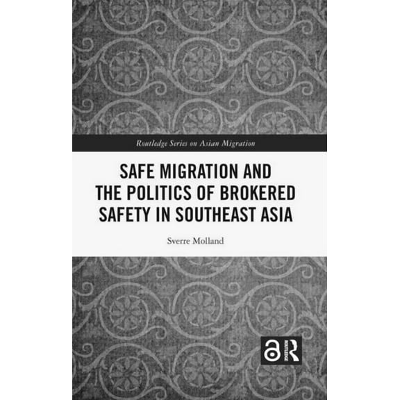 Routledge Asian Migration Safe Migration and the Politics of Brokered Safety in Southeast Asia, (Hardcover)
