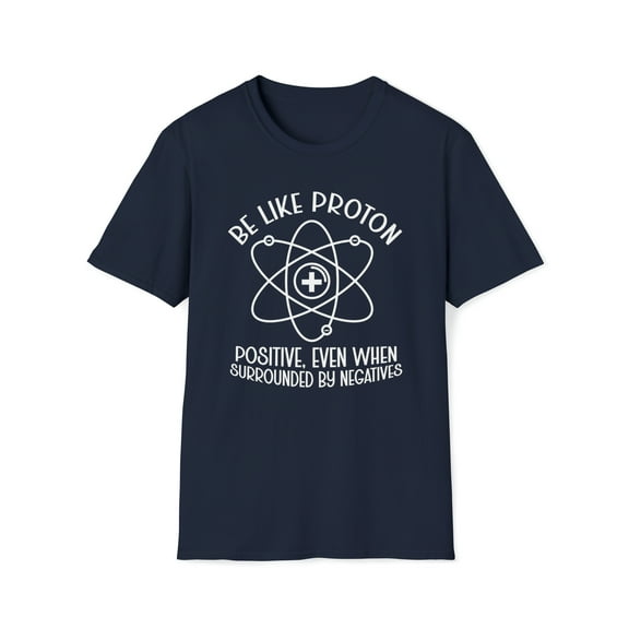 Be Like A Proton, Gildan Unisex Softstyle Shirt, Science Graphic Tee, S-3XL