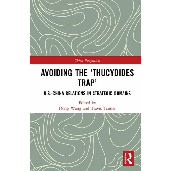 China Perspectives Avoiding the 'Thucydides Trap': U.S.-China Relations in Strategic Domains, (Hardcover)