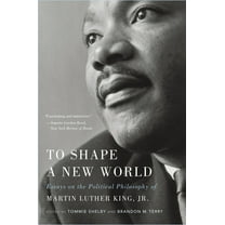 To Shape a New World: Essays on the Political Philosophy of Martin Luther King, Jr., (Paperback)