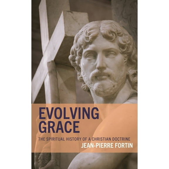 Evolving Grace: The Spiritual History of a Christian Doctrine, (Hardcover)