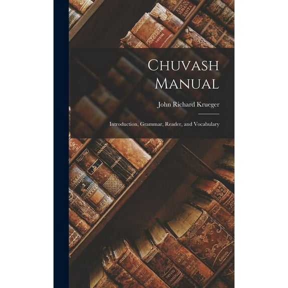 Chuvash Manual: Introduction, Grammar, Reader, and Vocabulary, (Hardcover)