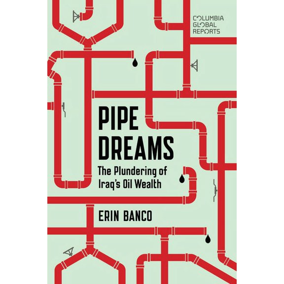 Pipe Dreams: The Plundering of Iraq's Oil Wealth, (Paperback)