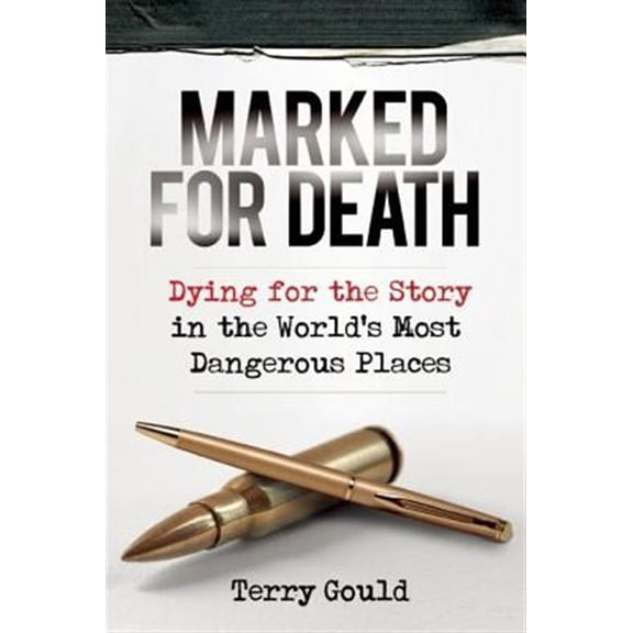 Pre-Owned Marked for Death: Dying for the Story in the World's Most Dangerous Places, (Paperback)