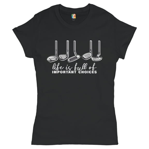 Tee Hunt Life is Full of Important Choices T-Shirt Funny Golf Clubs Golfing Women's T-Shirt Tee