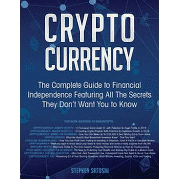 Cryptocurrency: The Complete Guide to Financial Independence Featuring All The Secrets They Don't Want You To Know, (Paperback)
