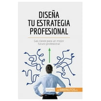 Dise&#xf1;a tu estrategia profesional: Las claves para un mejor futuro profesional, (Paperback)