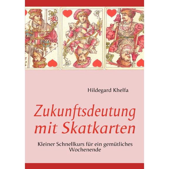 Zukunftsdeutung mit Skatkarten: Kleiner Schnellkurs für ein gemütliches Wochenende, (Paperback)