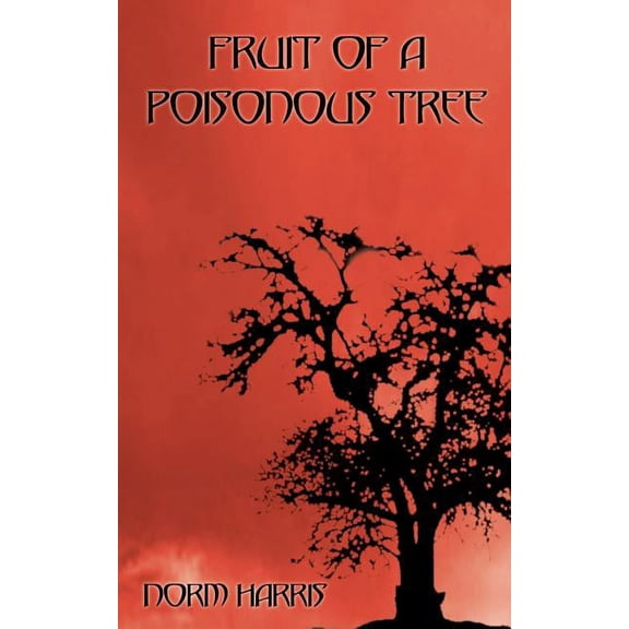 Fruit of a Poisonous Tree  Paperback  1588209636 9781588209634 Norm Harris