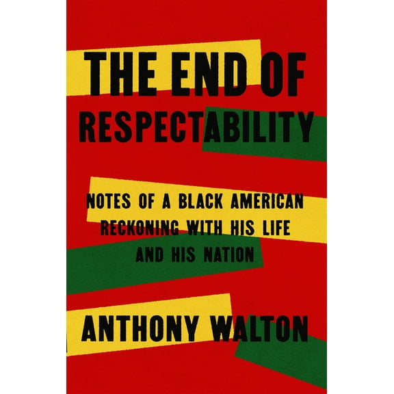 The End of Respectability: Notes of a Black American Reckoning with His Life and His Nation, (Hardcover)