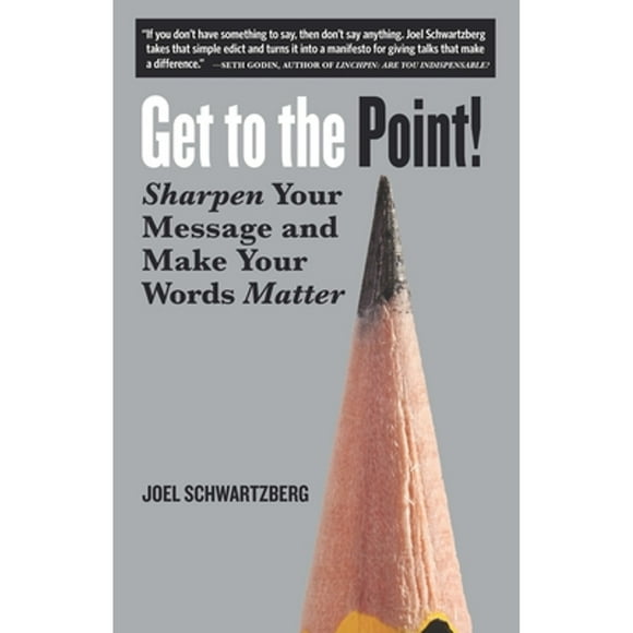 Pre-Owned Get to the Point!: Sharpen Your Message and Make Your Words Matter (Paperback 9781523094110) by Joel Schwartzberg