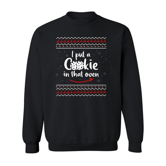 I Put A Cookie In That Oven Sweatshirt Men -Smartprints Designs, Male Medium