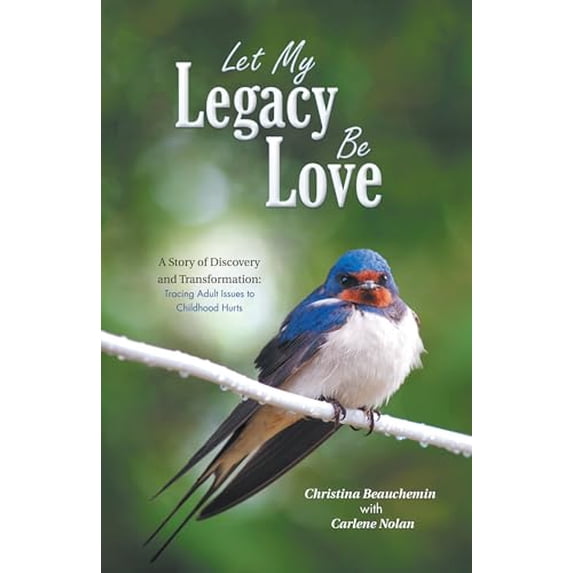 Pre-Owned Let My Legacy Be Love: A Story of Discovery and Transformation: Tracing Adult Issues to Childhood Hurts (Paperback) 1982202890 9781982202897