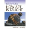 Rethinking How Art Is Taught: A Critical Convergence (Paperback)