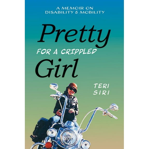 Pretty for a Crippled Girl: A Memoir of Disability & Mobility, (Hardcover)