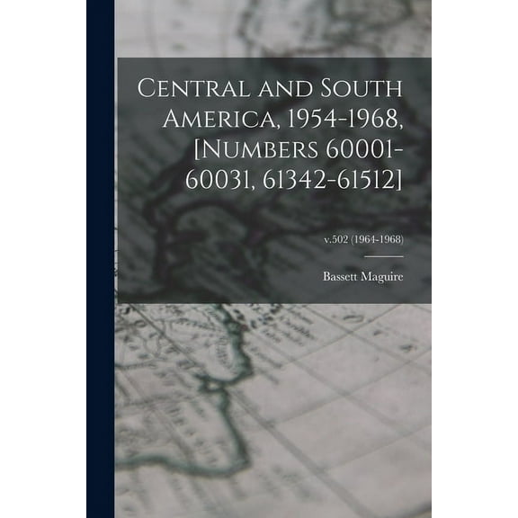 Central and South America, 1954-1968, [numbers 60001-60031, 61342-61512]; v.502 (1964-1968), (Paperback)