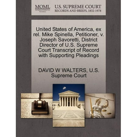 United States of America, Ex Rel. Mike Spinella, Petitioner, V. Joseph Savoretti, District Director of U.S. Supreme Court Transcript of Record With Supporting Pleadings (Paperback)