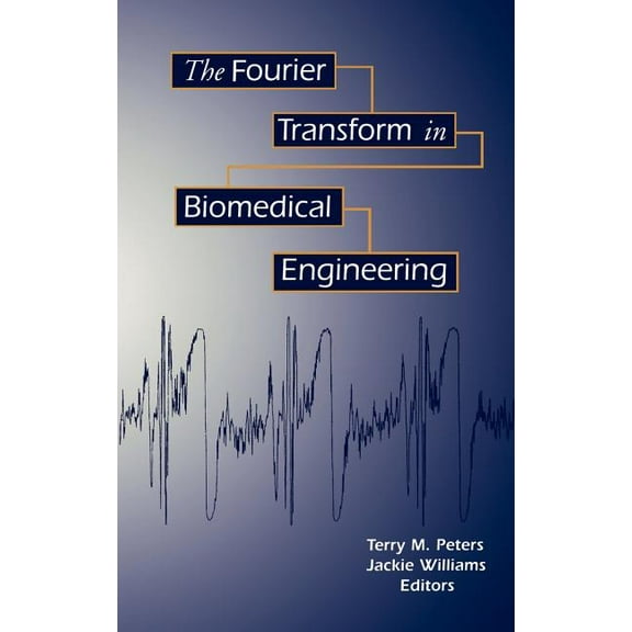 Applied and Numerical Harmonic Analysis The Fourier Transform in Biomedical Engineering, (Hardcover)