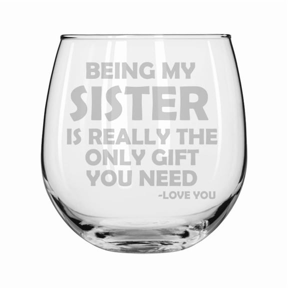 Wine Glass for Red or White Wine Gift Being My Sister Is Really The Only Gift You Need Funny (16 oz Stemless)