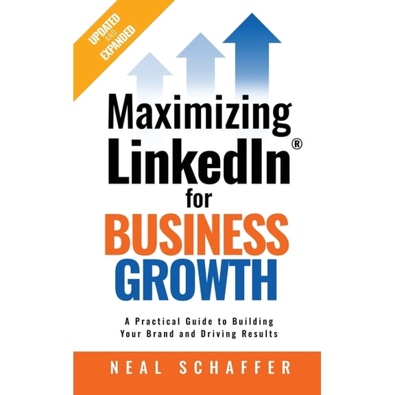 Maximizing LinkedIn for Business Growth, Updated and Expanded: A Practical Guide to Building Your Brand and Driving Resu, (Hardcover)