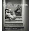 The Art of Boudoir Photography: How to Create Stunning Photographs of Women