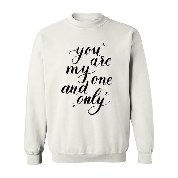 You Are My One And Only! Sweatshirt Women -Image by Shutterstock, Female Medium