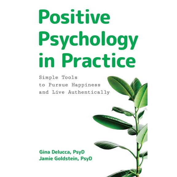 Positive Psychology in Practice : Simple Tools to Pursue Happiness and Live Authentically (Paperback)