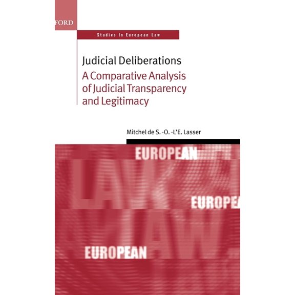 Oxford Studies in European Law Judicial Deliberations: A Comparative Analysis of Judicial Transparency and Legitimacy, (Hardcover)