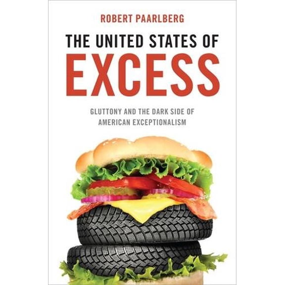 Pre-Owned United States of Excess: Gluttony and the Dark Side of American Exceptionalism (Hardcover) 0199922624 9780199922628