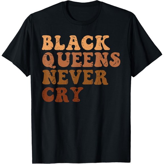 Black Queens Never Cry is a Funny Viral Meme For Black Girls T-Shirt