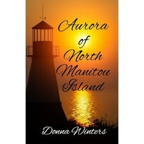 Aurora of North Manitou Island Great Lakes Romances Paperback Donna Winters